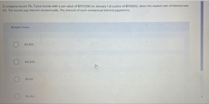  A company issues 7%, 7-year bonds with a par value of