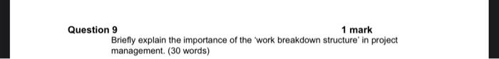 help please!?? Question 9 1 mark Briefly explain the importance of the