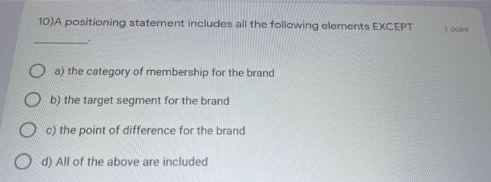  10)A positioning statement includes all the following elements EXCEPT 1 point