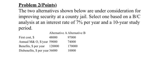 Problem 2(Points) The two alternatives shown below are under consideration for