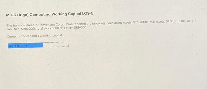  M9.6 (Algo) Computing Working Capital LO9-5 The balance sheet for Stevenson