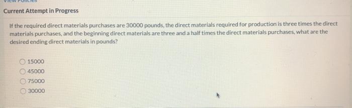  Current Attempt in Progress If the required direct materials purchases are