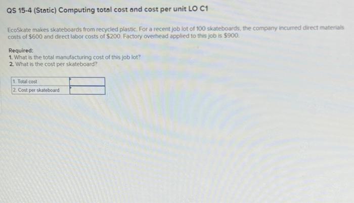  QS 15-4 (Static) Computing total cost and cost per unit LO