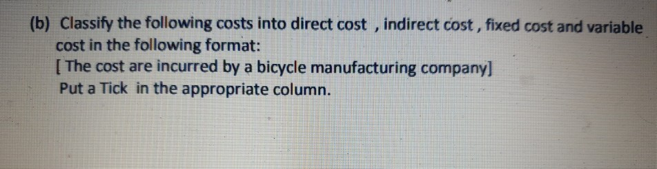  (b) Classify the following costs into direct cost , indirect cost