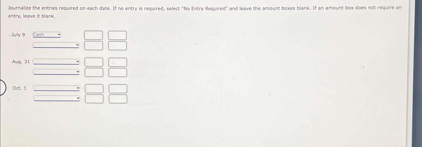  Journalize the entries required on each date. If no entry is