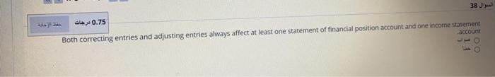  28 0.75 Both correcting entries and adjusting entries always affect at