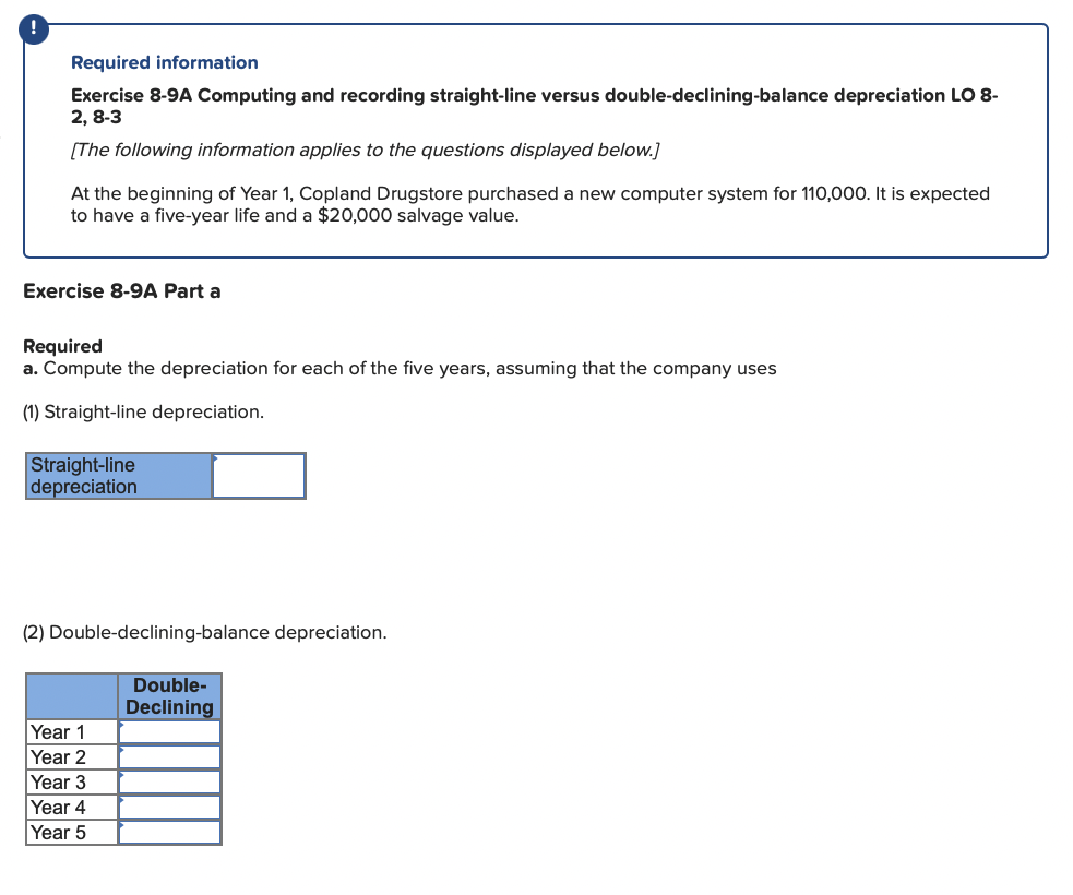  Required information Exercise 8-9 A Computing and recording straight-line versus double-declining-balance