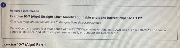  Required information Exercise 10-7 (Algo) Straight-Line: Amortization table and bond interest