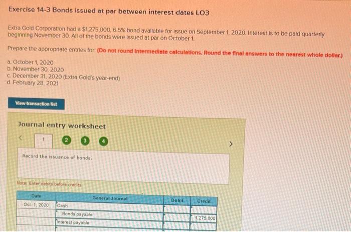 need help to solve this difficult question. Exercise 14-3 Bonds issued at