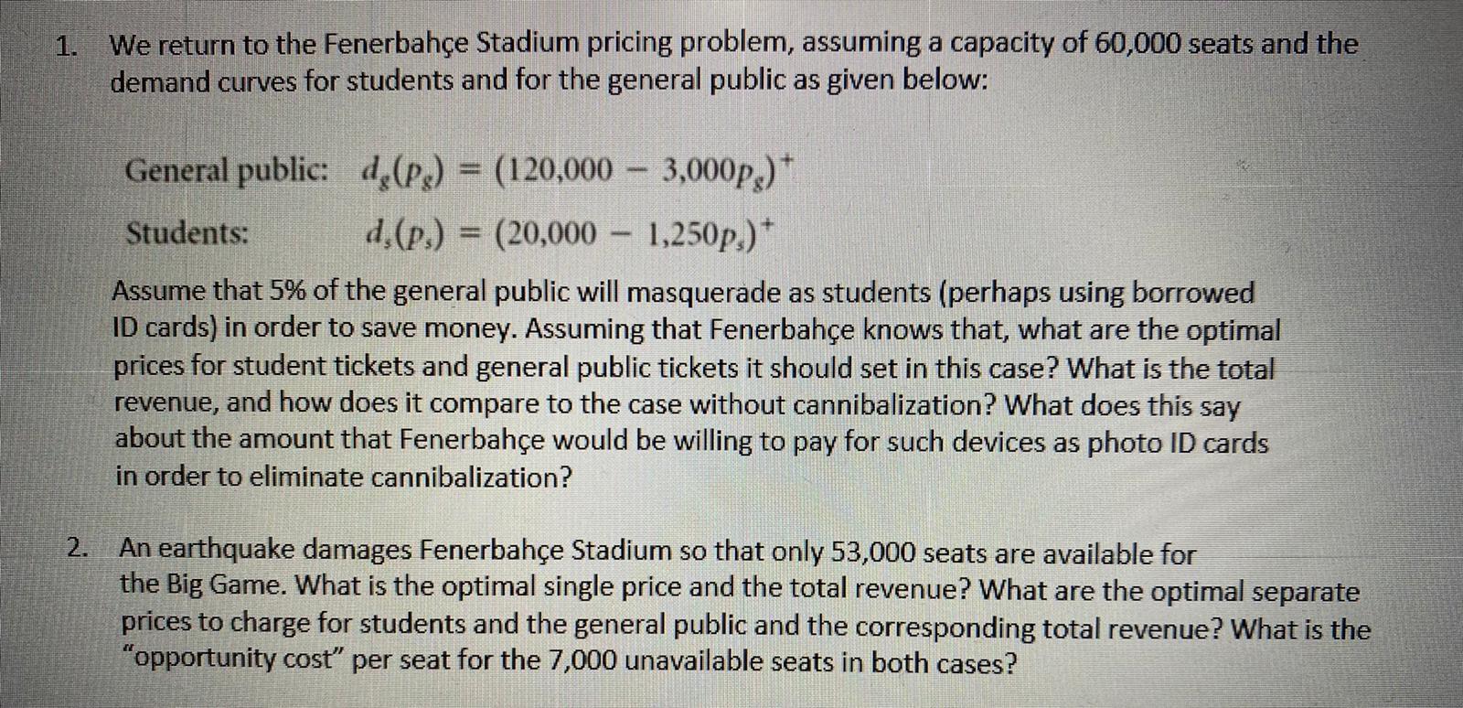 1. We return to the Fenerbahe Stadium pricing problem, assuming a