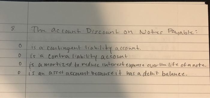  8. The account Discount on Notes Payable: is a contingent liability