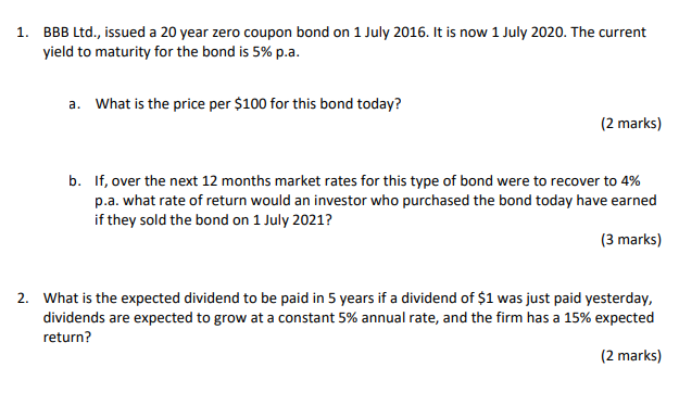  1. BBB Ltd., issued a 20 year zero coupon bond on