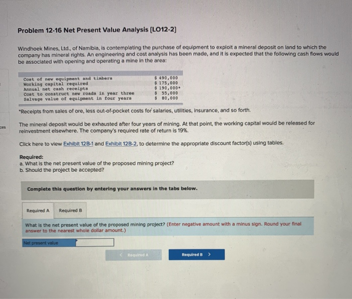  Problem 12-16 Net Present Value Analysis (L012-2] Windhoek Mines, Ltd., of