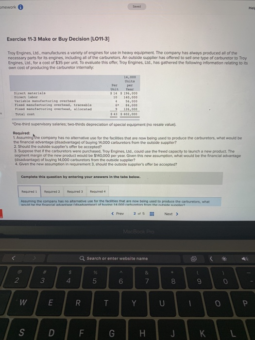 Required 1 and 3 only please Exercise 11-3 Make or Buy Decision