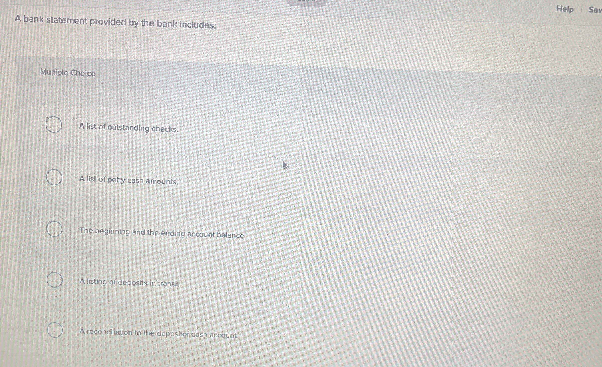  A bank statement provided by the bank includes: Multiple Choice A