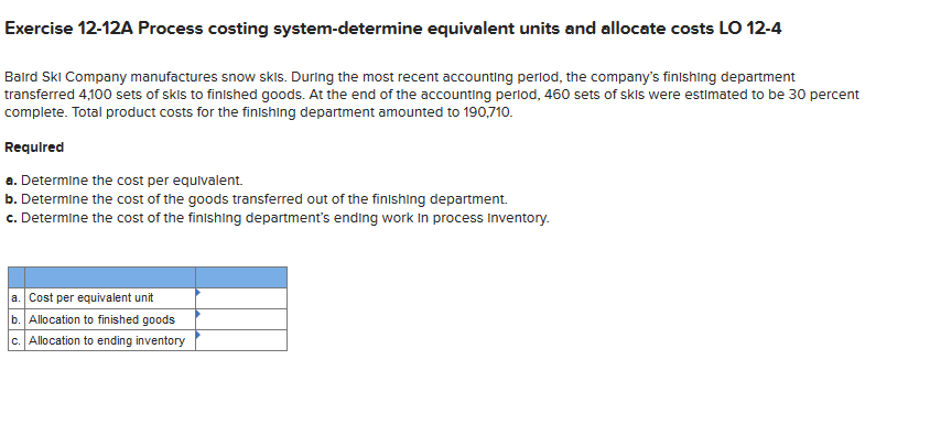  Exercise 12-12A Process costing system-determine equivalent units and allocate costs LO