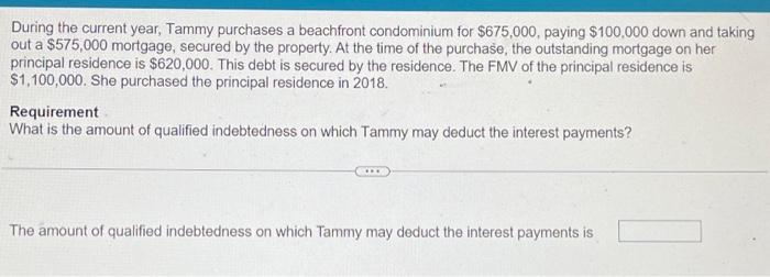  During the current year, Tammy purchases a beachfront condominium for $675,000,