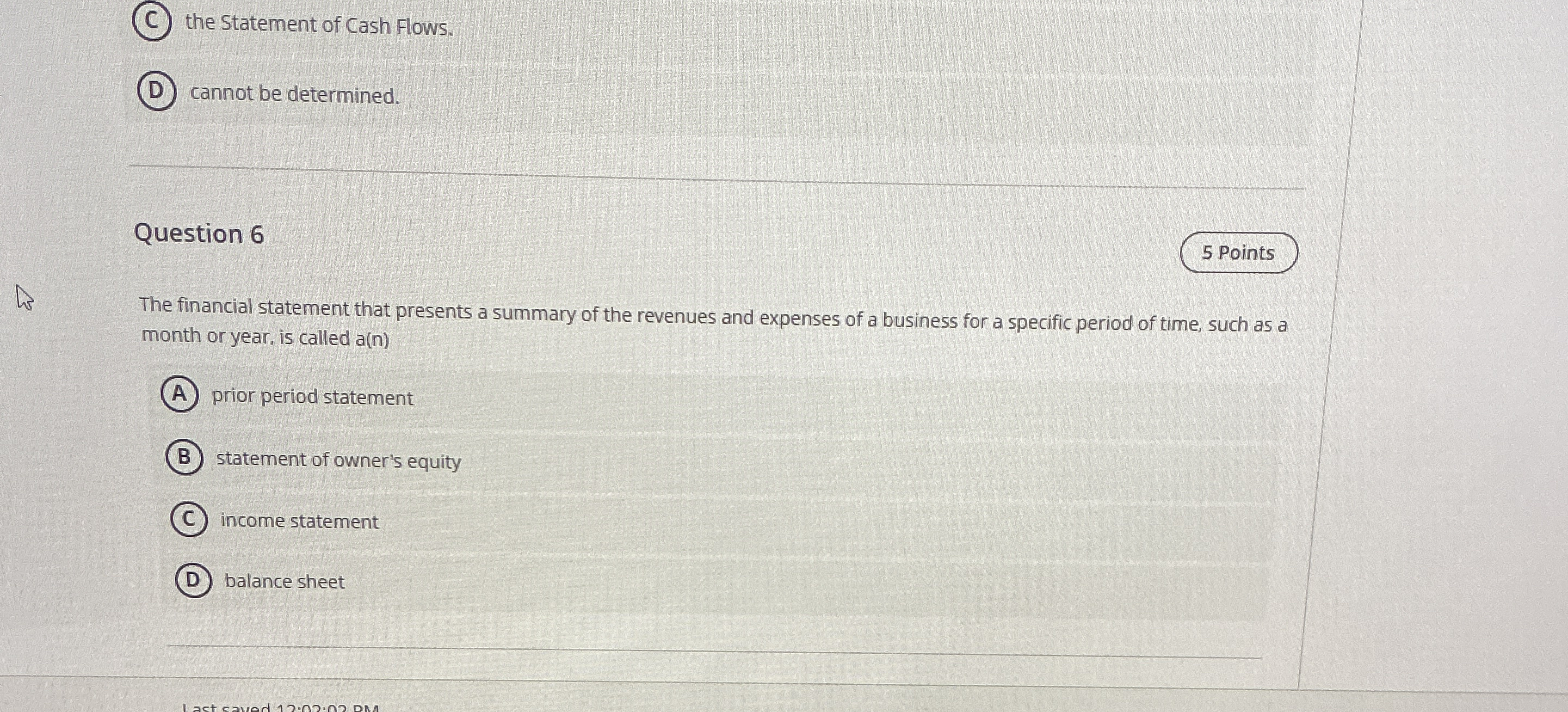  (D) cannot be determined. Question 6 The financial statement that presents