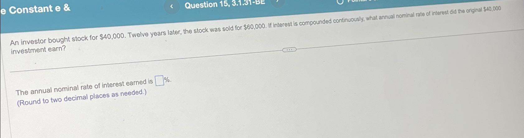  Constant e & Question 15,3.1.31-BE An investor bought stock for $40,000.