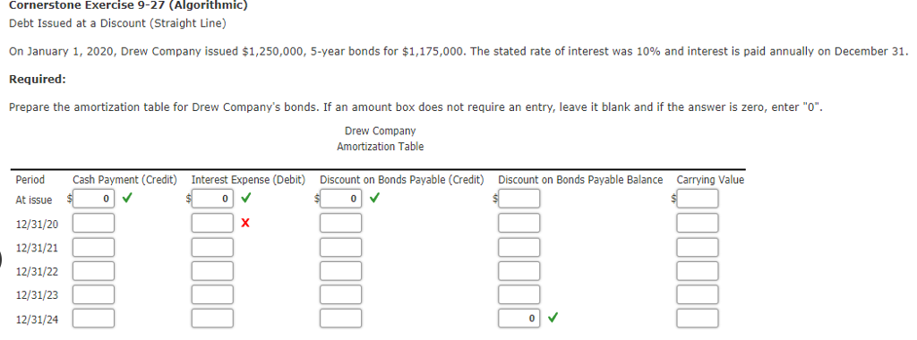 Cornerstone Exercise 9-27 (Algorithmic) Debt Issued at a Discount (Straight Line)