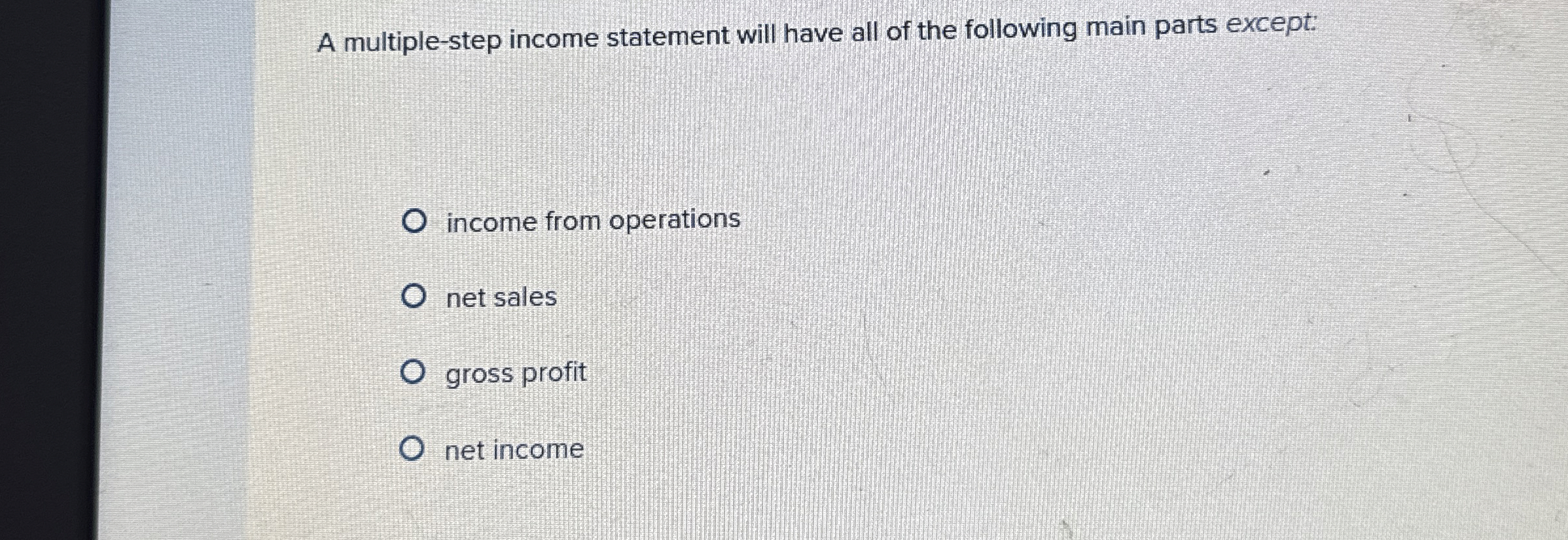  A multiple-step income statement will have all of the following main