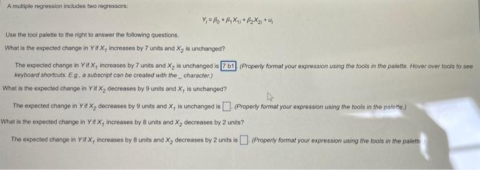 help A multiple regression includes two regressors: Yi=0+1X1i+2X2i+ui Use the tool palette