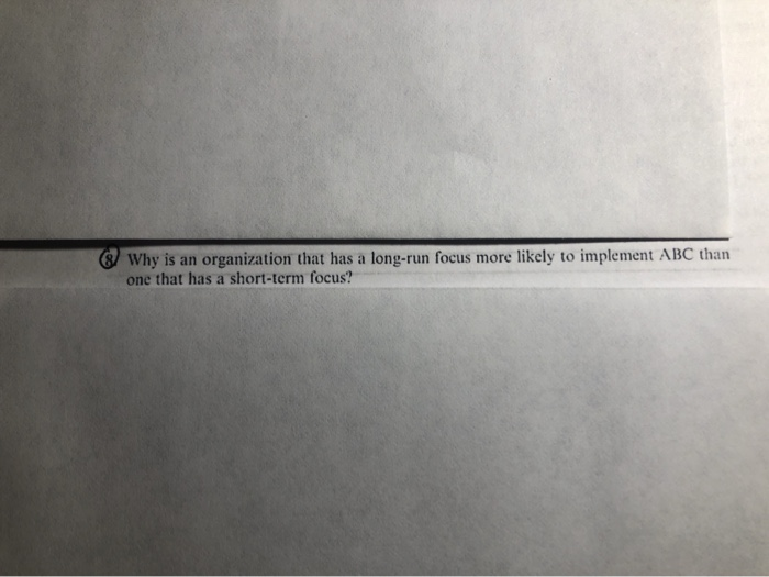  Why is an organization that has a long-run focus more likely