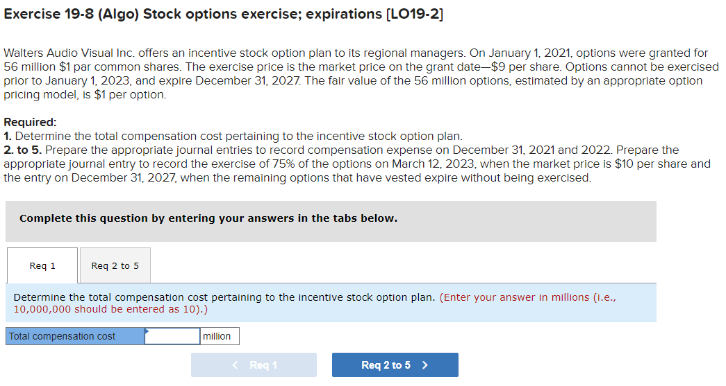  Exercise 19-8(Algo) Stock options exercise; expirations [LO19-2] Walters Audio Visual Inc.