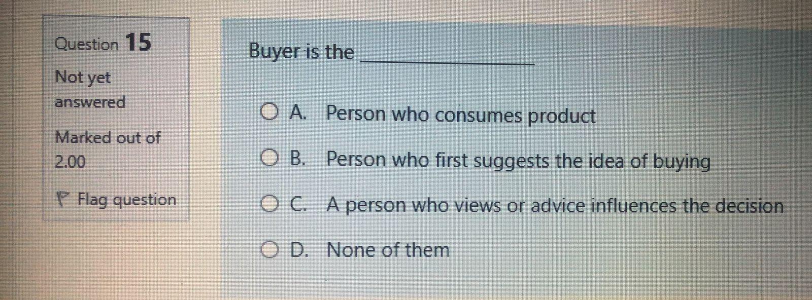 A. None of them Marked out of 2.00 O B. Product Design