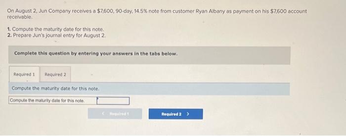 Problems I need help with... On August 2, Jun Company receives