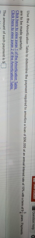  SN builder Question Help Use the Amortization Table to determine the