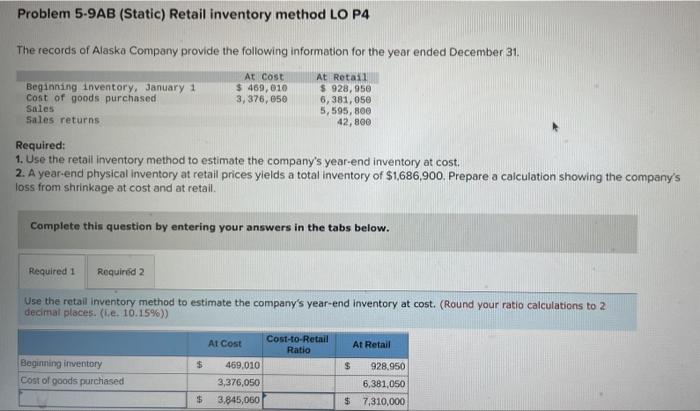  Problem 5-9AB (Static) Retail inventory method LO P4 The records of