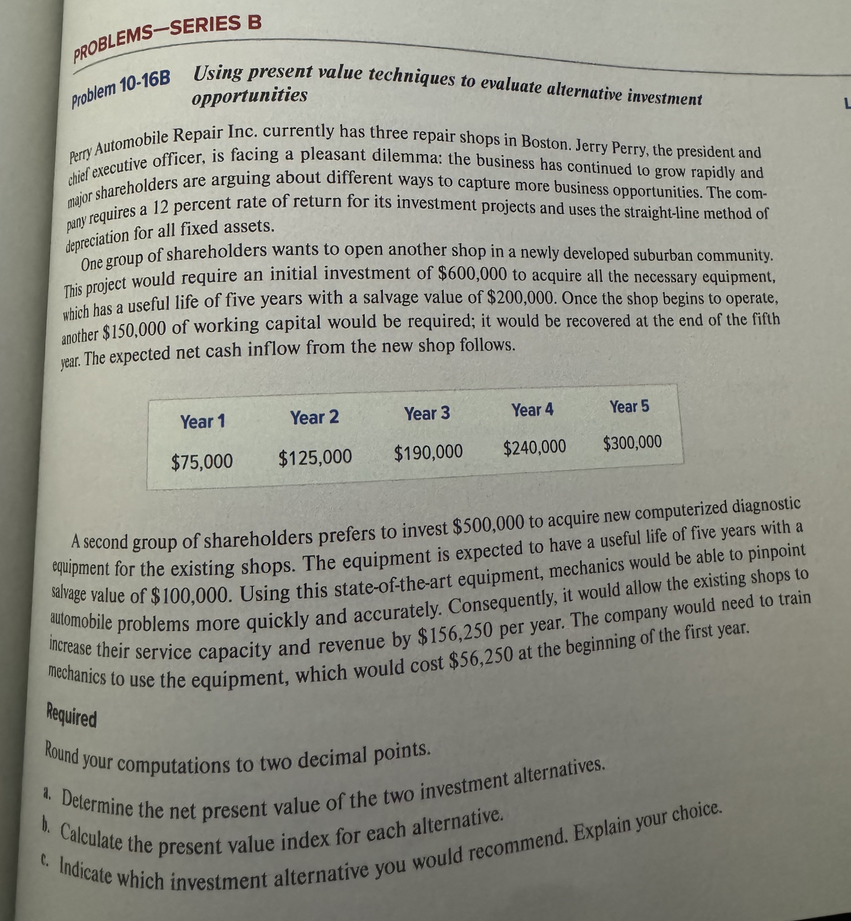  PROBLEMS-SERIES B problem 10-16B Using present value techniques to evaluate alternative