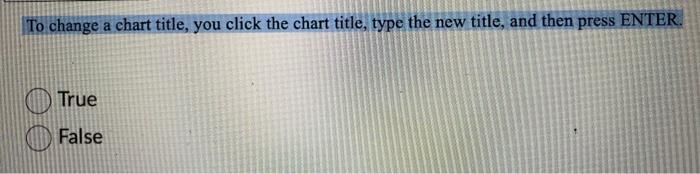 please answer excel question To change a chart title, you click the