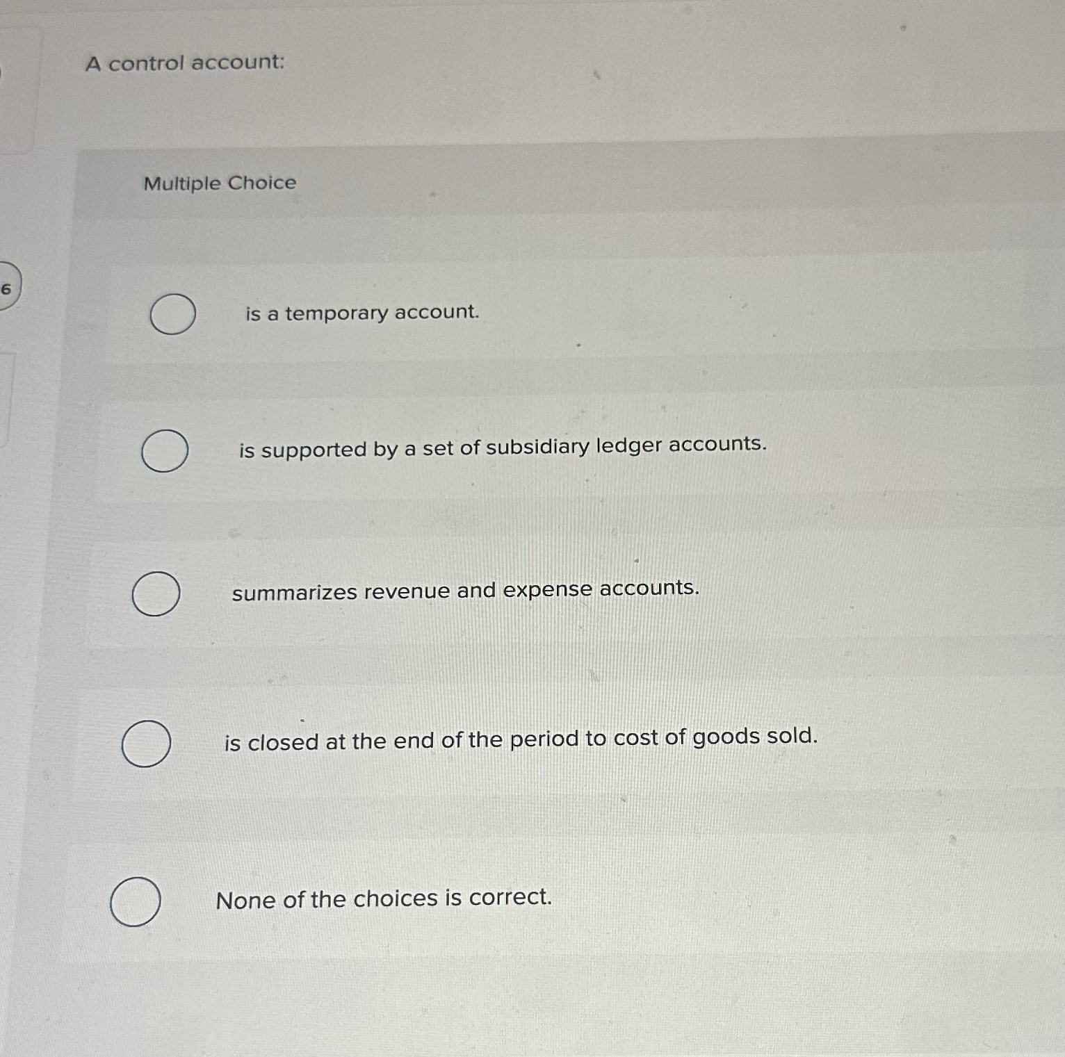  A control account: Multiple Choice is a temporary account. is supported