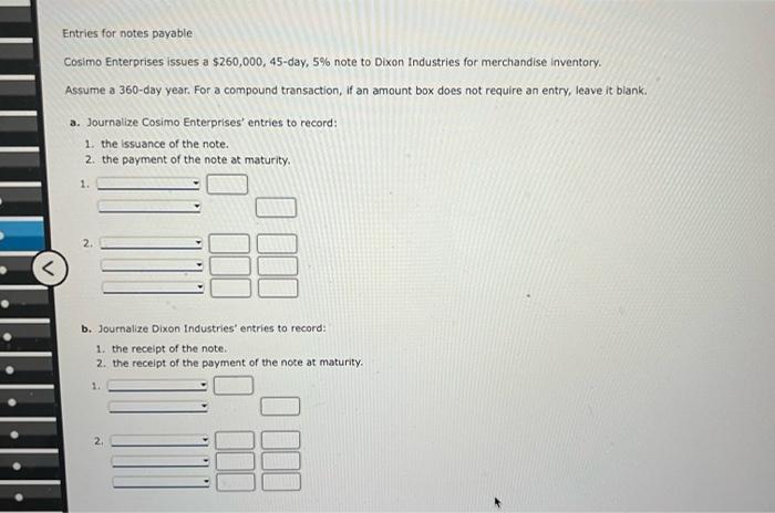 help Entries for notes payable Cosimo Enterprises issues a $260,000, 45-day, 5%