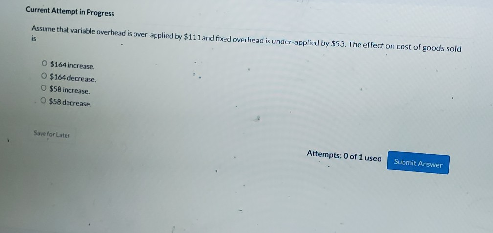 Current Attempt in Progress Assume that variable overhead is over-applied by