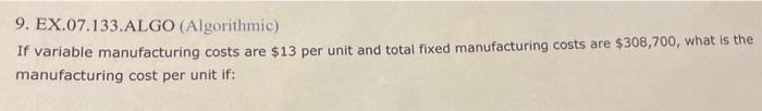  Please help with Part A-D 9. EX.07.133.ALGO (Algorithmic) If variable manufacturing