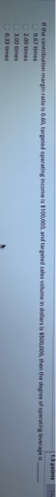  1.5 points if the contribution margin ratio is 0.60, targeted operating