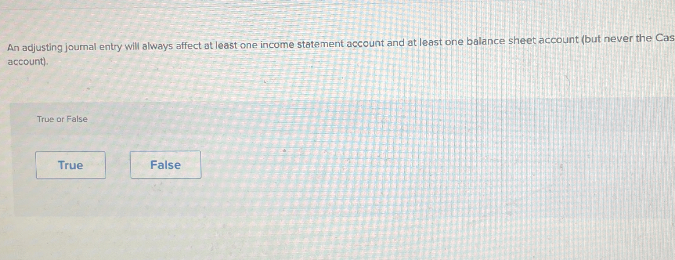 An adjusting journal entry will always affect at least one income