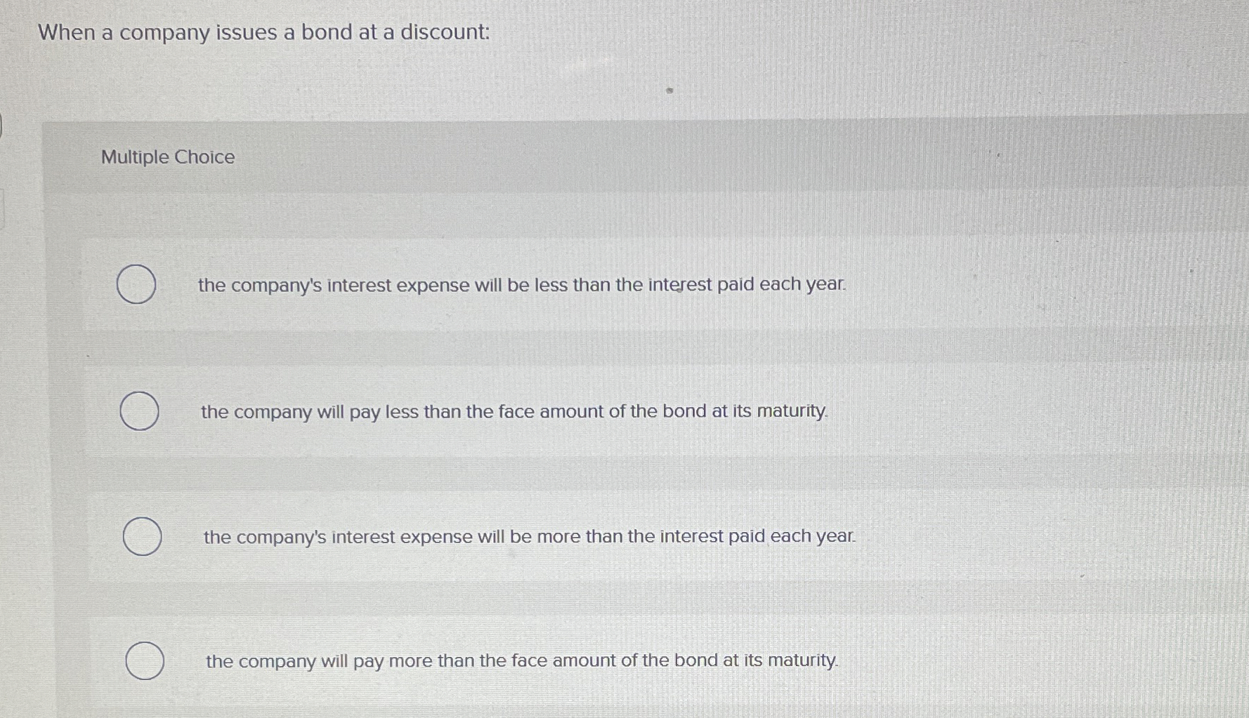  When a company issues a bond at a discount: Multiple Choice