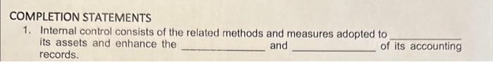  fill in the blank COMPLETION STATEMENTS 1. Internal control consists of