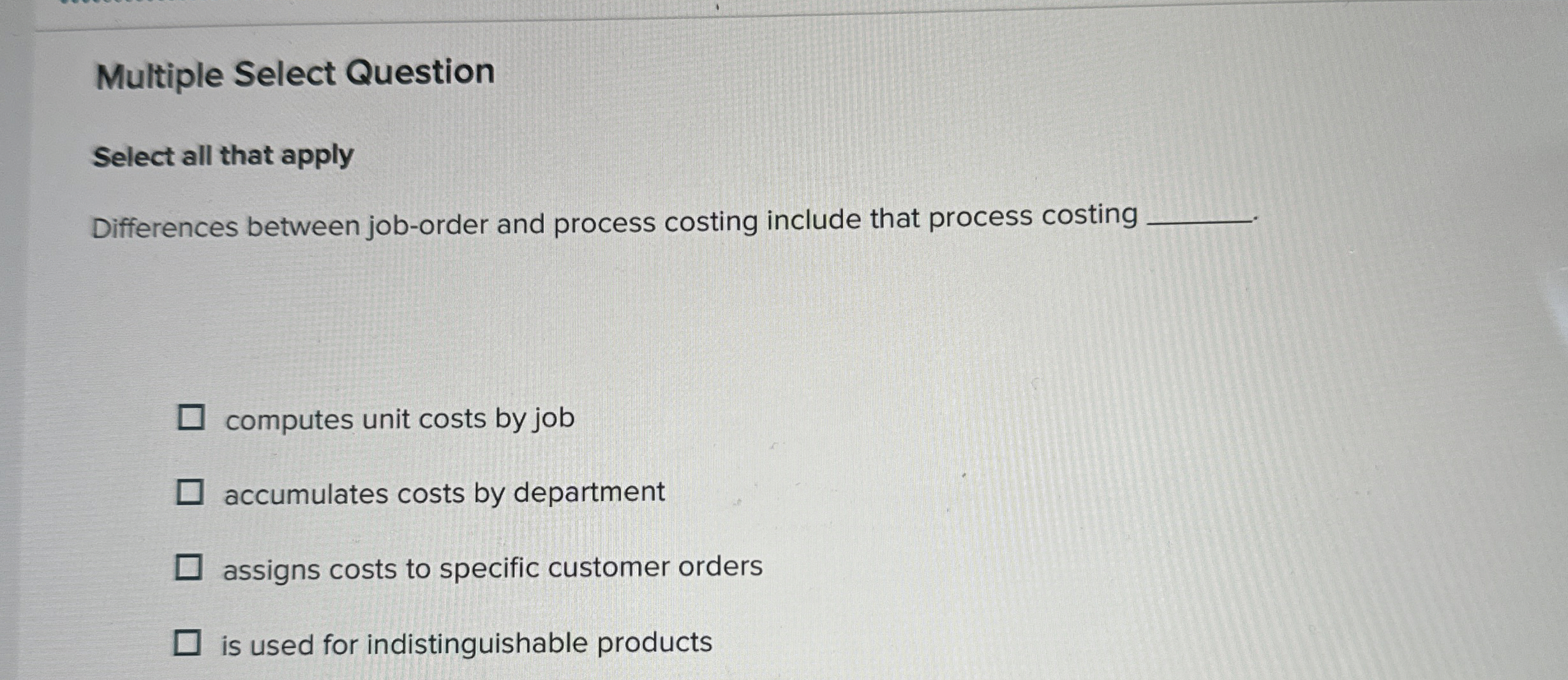  Multiple Select Question Select all that apply Differences between job-order and