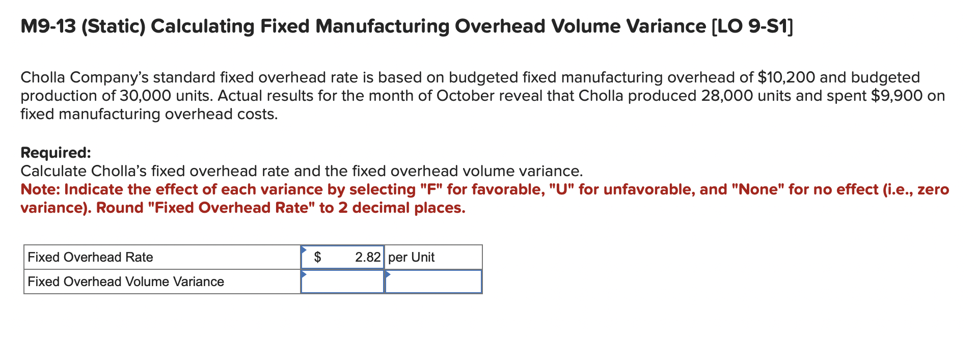  M9-13(Static) Calculating Fixed Manufacturing Overhead Volume Variance [LO 9-S1] Cholla Company's
