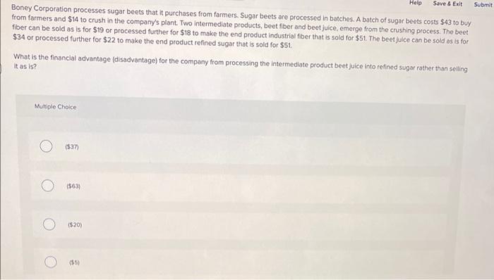 help! Help Save & Exit Submit Boney Corporation processes sugar beets that