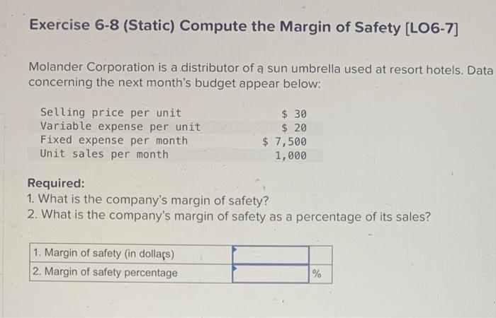please help Exercise 6-8 (Static) Compute the Margin of Safety (LO6-7] Molander