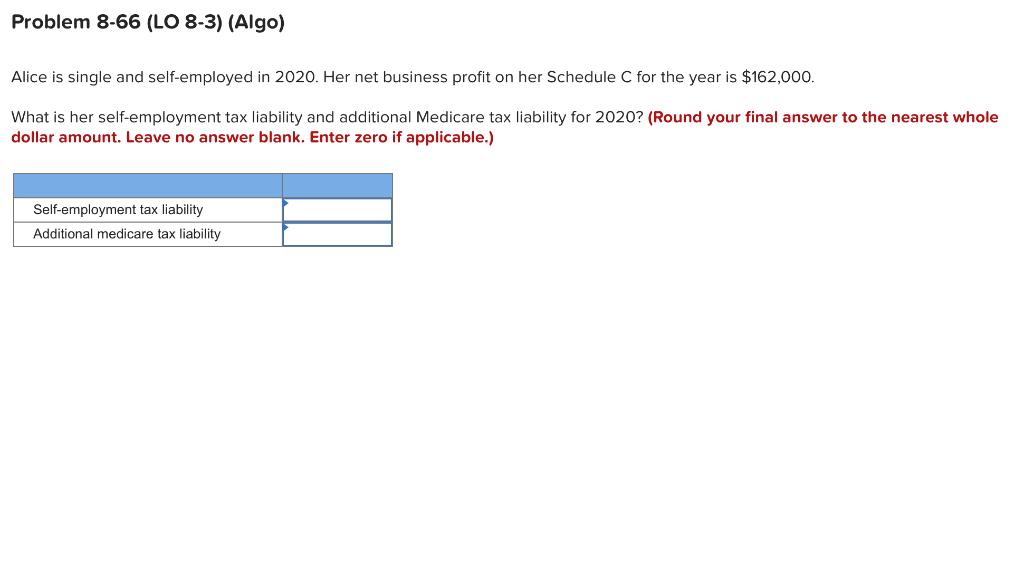 Problem 8-66 (LO 8-3) (Algo) Alice is single and self-employed in