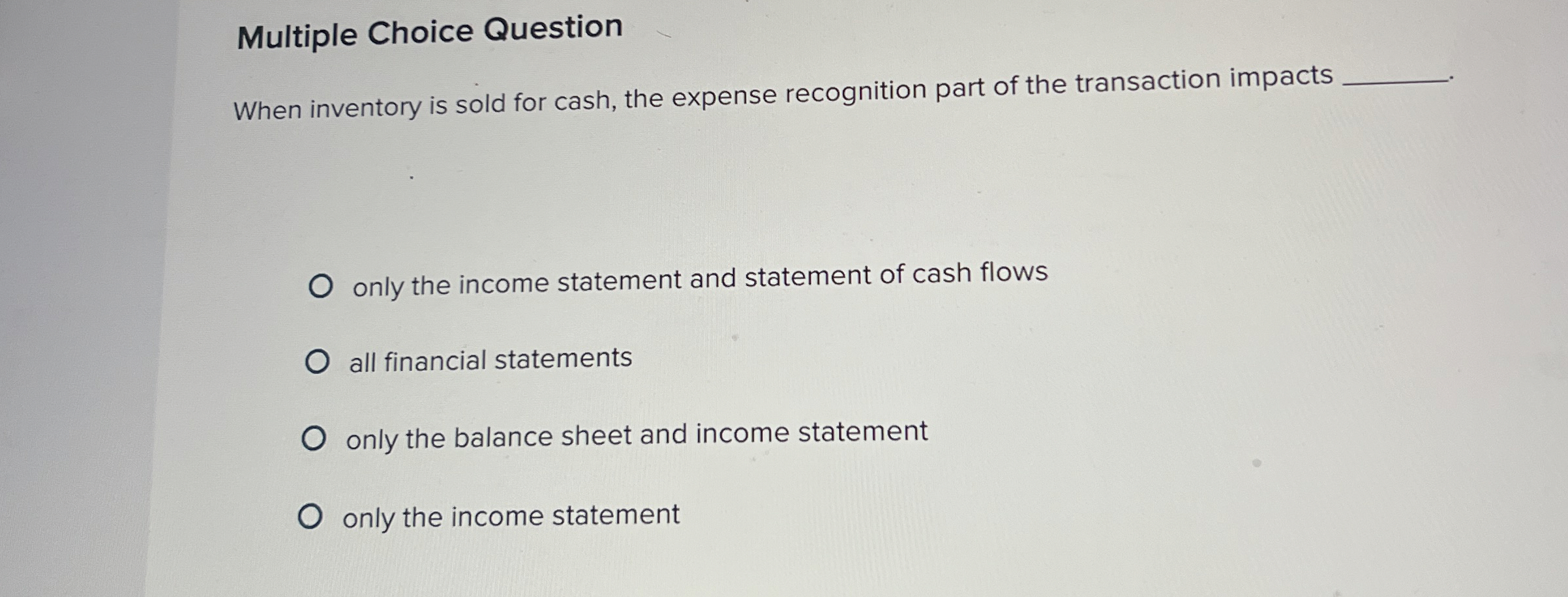  Multiple Choice Question When inventory is sold for cash, the expense