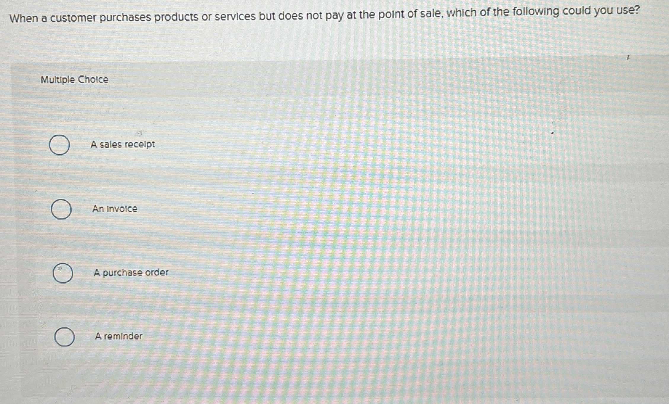  When a customer purchases products or services but does not pay