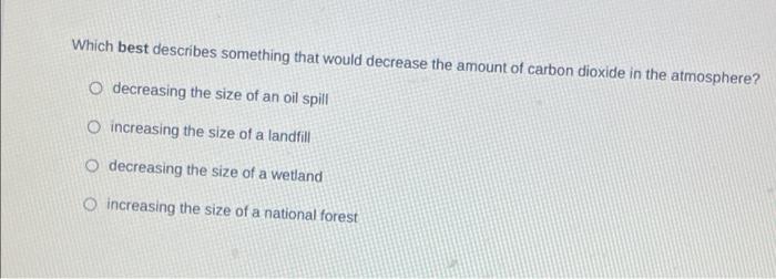  Which best describes something that would decrease the amount of carbon